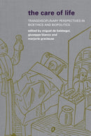 The Care of Life : Transdisciplinary Perspectives in Bioethics and Biopolitics-9781783480388