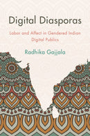 Digital Diasporas : Labor and Affect in Gendered Indian Digital Publics-9781783481163
