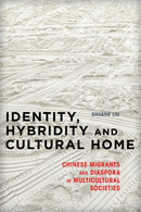 Identity, Hybridity and Cultural Home : Chinese Migrants and Diaspora in Multicultural Societies-9781783481248