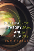 Political Theory and Film : From Adorno to Zizek-9781783481644