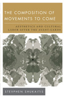 The Composition of Movements to Come : Aesthetics and Cultural Labour After the Avant-Garde-9781783481729
