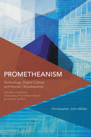 Prometheanism : Technology, Digital Culture and Human Obsolescence-9781783482399