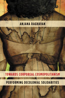Towards Corporeal Cosmopolitanism : Performing Decolonial Solidarities-9781783487950