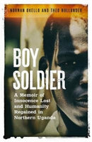 Boy Soldier : A memoir of innocence lost and humanity regained in northern Uganda-9781783528110