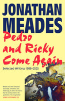 Pedro and Ricky Come Again : Selected Writing 19882020-9781783529506