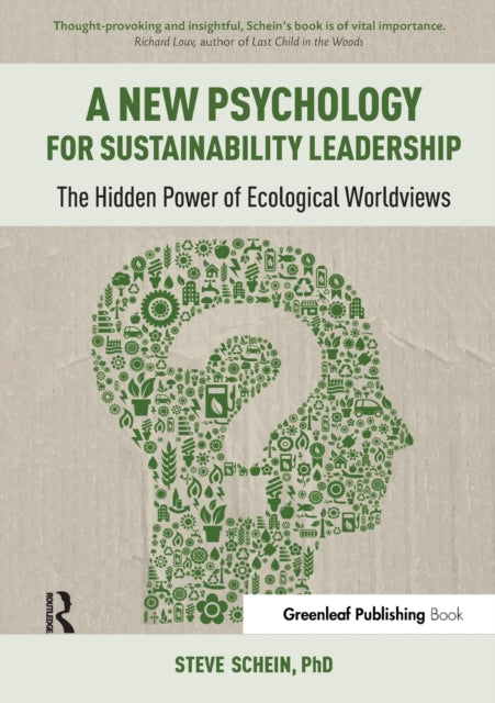 A New Psychology for Sustainability Leadership : The Hidden Power of Ecological Worldviews-9781783531950