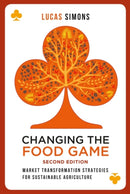 Changing the Food Game (2e) : Market Transformation Strategies for Sustainable Agriculture-9781783533268