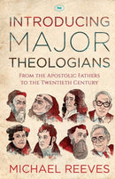 Introducing Major Theologians – From The Apostolic Fathers To The Twentieth Century