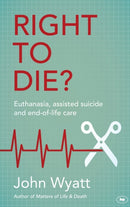 Right To Die? : Euthanasia, Assisted Suicide And End-Of-Life Care-9781783593866