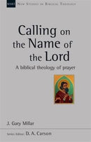 Calling on the Name of the Lord – A Biblical Theology Of Prayer