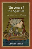The Acts of the Apostles : Interpretation, History And Theology-9781783594276