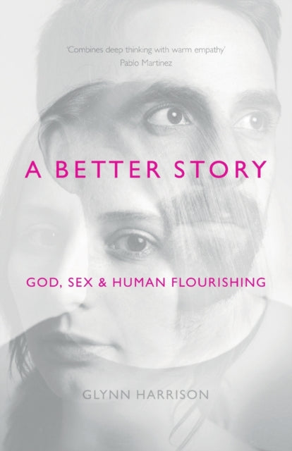 A Better Story : God, Sex And Human Flourishing-9781783594467