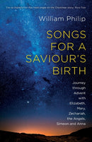 Songs for a Saviour`s Birth – Journey Through Advent With Elizabeth, Mary, Zechariah, The Angels, Simeon And Anna