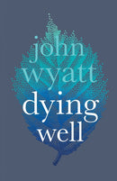 Dying Well – Dying Faithfully