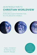 An Introduction to Christian Worldview – Pursuing God`s Perspective In A Pluralistic World