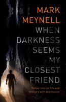When Darkness Seems My Closest Friend : Reflections On Life And Ministry With Depression-9781783596508