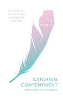 Catching Contentment : How To Be Holy Satisfied-9781783597406