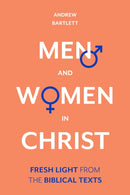 Men and Women in Christ : Fresh Light From The Biblical Texts-9781783599172