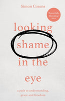 Looking Shame in the Eye – A Path to Understanding, Grace and Freedom