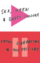Sex, Needs and Queer Culture : From Liberation to the Postgay-9781783605125