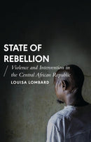 State of Rebellion : Violence and Intervention in the Central African Republic-9781783608843