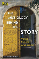 The Missiology Behind the Story : Voices from the Arab World-9781783685981