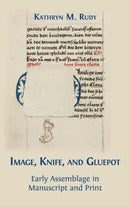 Image, Knife, and Gluepot : Early Assemblage in Manuscript and Print-9781783745173
