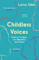 Childless Voices : Stories of Longing, Loss, Resistance and Choice-9781783782642