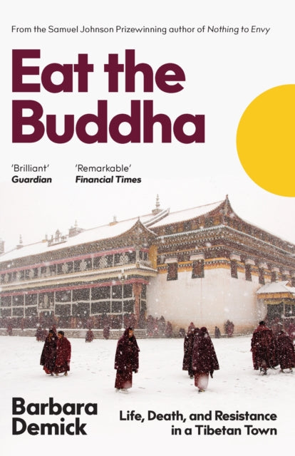 Eat the Buddha : Life, Death, and Resistance in a Tibetan Town-9781783782659