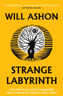 Strange Labyrinth : Outlaws, Poets, Mystics, Murderers and a Coward in London's Great Forest-9781783783458