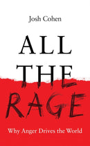 All the Rage : Why Anger Drives the World-9781783789450
