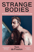 Strange Bodies : A Father's Story of Pregnancy and Loss-9781783789917