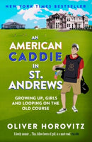 An American Caddie in St. Andrews : Growing Up, Girls and Looping on the Old Course-9781783960002