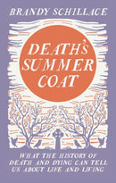 Death's Summer Coat : What the History of Death and Dying Can Tell Us About Life and Living-9781783960408