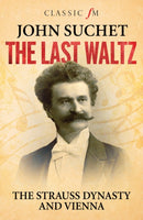 The Last Waltz : The Strauss Dynasty and Vienna-9781783963256
