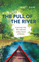 The Pull of the River : A Journey into the Wild and Watery Heart of Britain-9781783963348