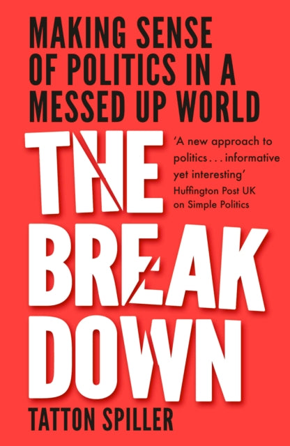 The Breakdown : Making Sense of Politics in a Messed Up World-9781783964239