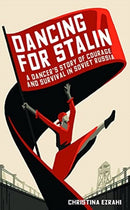 Dancing for Stalin : A Dancer's Story of Courage and Survival in Soviet Russia-9781783965571