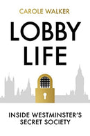 Lobby Life : Inside Westminster's Secret Society-9781783965656