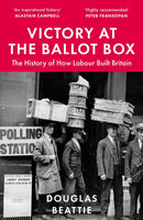 Victory at the Ballot Box : The History of How Labour Built Britain-9781783968503