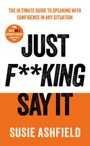 Just F**king Say It : The Ultimate Guide to Speaking with Confidence In Any Situation-9781783968725