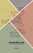 To Fold the Evening Star : New And Selected Poems-9781784101886