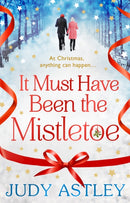 It Must Have Been the Mistletoe : the perfect feel-good festive treat for this Christmas-9781784160203