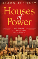 Houses of Power : The Places that Shaped the Tudor World-9781784160494