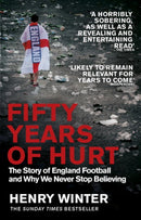 Fifty Years of Hurt : The Story of England Football and Why We Never Stop Believing-9781784161729
