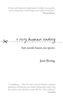 A Very Human Ending : How suicide haunts our species-9781784162368