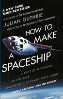 How to Make a Spaceship : A Band of Renegades, an Epic Race and the Birth of Private Space Flight-9781784162375