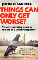 Things Can Only Get Worse? : Twenty confusing years in the life of a Labour supporter-9781784162634