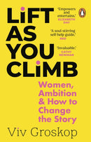 Lift as You Climb : Women, Ambition and How to Change the Story-9781784166113