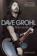 Dave Grohl - Times Like His: Foo Fighters, Nirvana & Other Misadventures-9781784187552